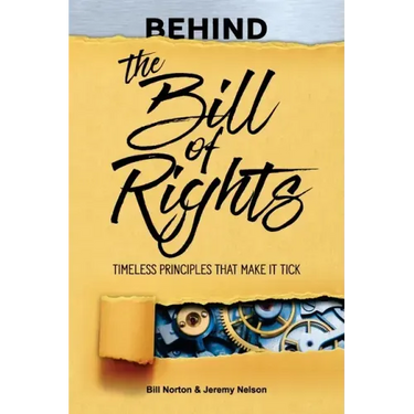 Behind the Bill of Rights: Timeless Principles that Make it Tick
