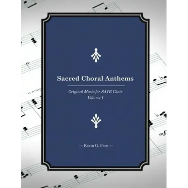 Sacred Choral Anthems: Original Music for SATB Choir
