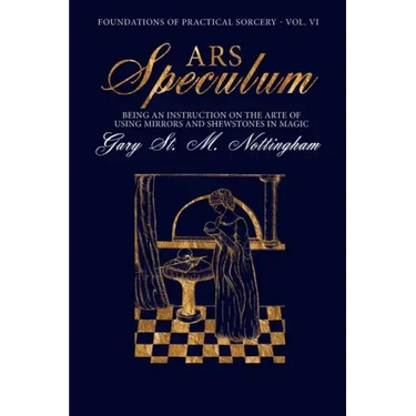 Ars Speculum: Being an Instruction on the Arte of Using Mirrors and Shewstones in Magic