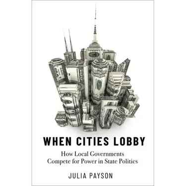 When Cities Lobby: How Local Governments Compete for Power in State Politics