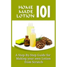 Homemade Lotion 101: A Step-By-Step Guide For Making Your Own Lotion From Scratch