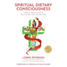 Spiritual Dietary Consciousness: 5 Keys to Taking Control of Your Own Diet Now with God's Help