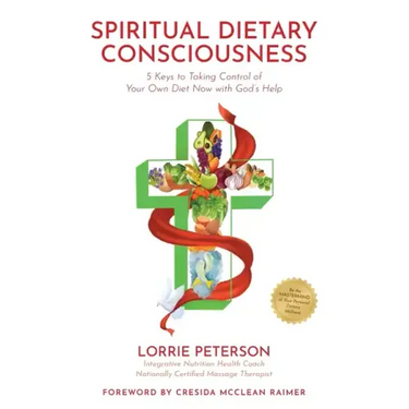 Spiritual Dietary Consciousness: 5 Keys to Taking Control of Your Own Diet Now with God's Help