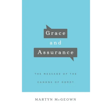 Grace and Assurance: The Message of the Canons of Dordt