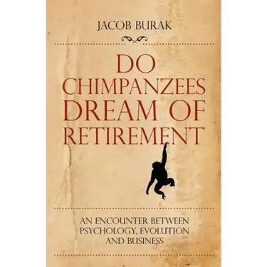 Do Chimpanzees Dream of Retirement: An Encounter Between Psychology, Evolution and Business