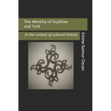 The Identity of Scythian and Turk: In the Base of Cultural History