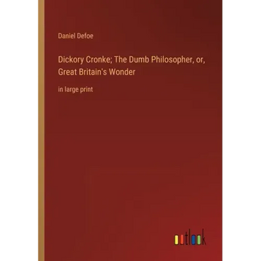 Dickory Cronke; The Dumb Philosopher, or, Great Britain's Wonder: in large print