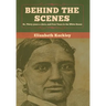 Behind the Scenes: Or, Thirty years a slave, and Four Years in the White House