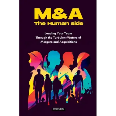 Mergers & Acquisitions: THE HUMAN SIDE: A Manager's Guide to Success