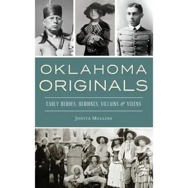 Oklahoma Originals: Early Heroes, Heroines, Villains and Vixens