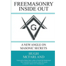 Freemasonry Inside Out: A New Angle on Masonic Secrets