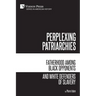 Perplexing Patriarchies: Fatherhood Among Black Opponents and White Defenders of Slavery