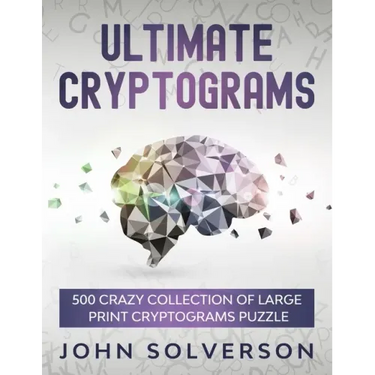 Ultimate Cryptograms: 500 Crazy Collection of LARGE PRINT Cryptograms Puzzle