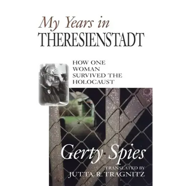 My Years in Theresienstadt: How One Woman Survived the Holocaust