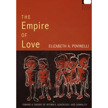 The Empire of Love: Toward a Theory of Intimacy, Genealogy, and Carnality