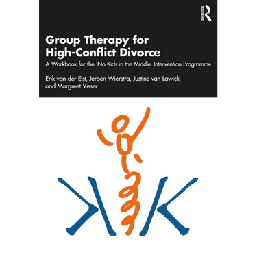 Group Therapy for High-Conflict Divorce: A Workbook for the 'no Kids in the Middle' Intervention Programme