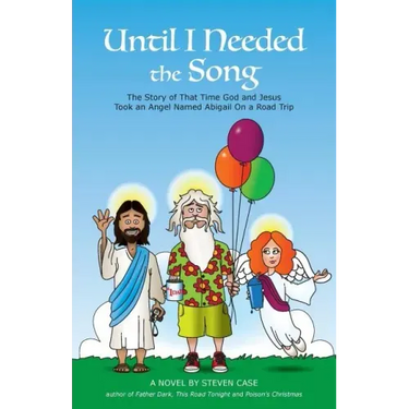 Until I Needed the Song: The Story of That Time God and Jesus Took an Angel Named Abigail On a Road Trip