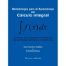 Metodologia Para El Aprendizaje del Calculo Integral: Conforme a Los Programas de Estudio de Calculo Integral Orientado a Competencias