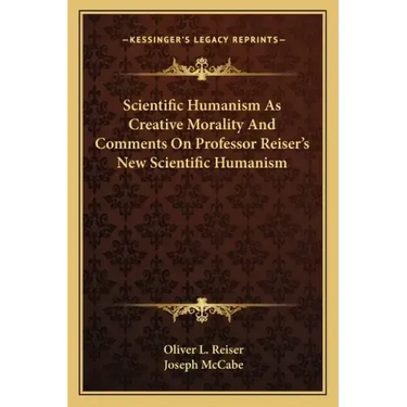 Scientific Humanism as Creative Morality and Comments on Professor Reiser's New Scientific Humanism