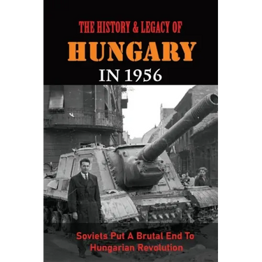 The History & Legacy Of Hungary In 1956: Soviets Put A Brutal End To Hungarian Revolution