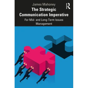 The Strategic Communication Imperative: For Mid- And Long-Term Issues Management