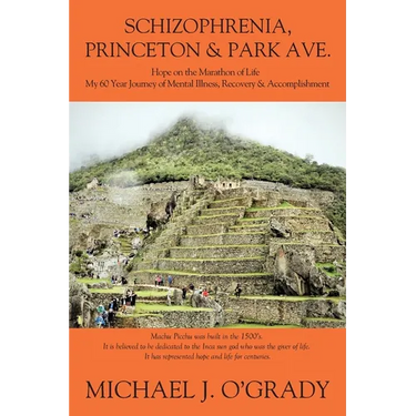 Schizophrenia, Princeton & Park Ave.: Hope on the Marathon of Life, My 60 Year Journey of Mental Illness, Recovery & Accomplishment