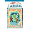 Appreciative Team Building: Positive Questions to Bring Out the Best of Your Team