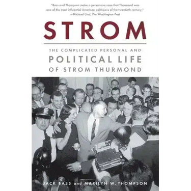 Strom: The Complicated Personal and Political Life of Strom Thurmond