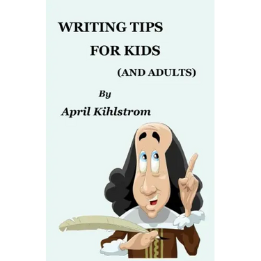 Writing Tips For Kids: (And Adults)
