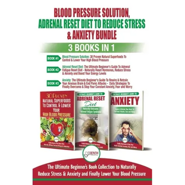 Blood Pressure Solution, Adrenal Reset Diet To Reduce Stress & Anxiety - 3 Books in 1 Bundle: Finally Lower Your Blood Pressure and Naturally Reduce S