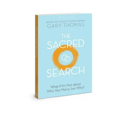 The Sacred Search: What If It's Not about Who You Marry, But Why?