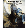 I Will See You in Heaven, My Friend: The Bible Tells Me So!