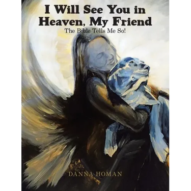 I Will See You in Heaven, My Friend: The Bible Tells Me So!