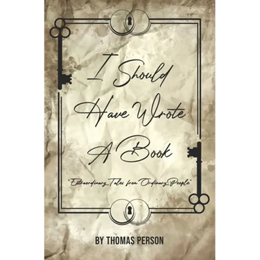 I Should Have Wrote A Book: Extraordinary Tales from Ordinary People