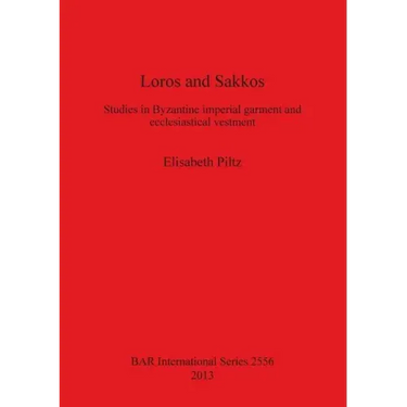 Loros and Sakkos: Studies in Byzantine imperial garment and ecclesiastical vestment