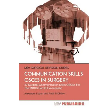 Communication Skills OSCEs In Surgery: 40 Surgical Communication OSCEs For The MRCS Part B Examination