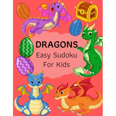 Dragons Easy Sudoku For Kids: The Super Sudoku Book For Smart Kids, Ages 4-8, 9x9 Grid And Solution . Perfect Gifts Ideas For Girls, Boys, Who Loves
