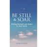 Be Still & Soar: Finding Strength and Solace in Any Storm