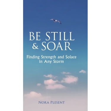 Be Still & Soar: Finding Strength and Solace in Any Storm