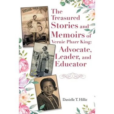 The Treasured Stories and Memoirs of Vernie Pharr King: Advocate, Leader, and Educator