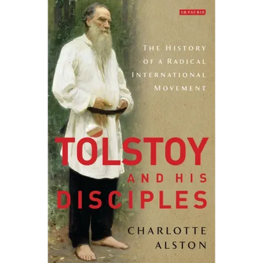 Tolstoy and His Disciples: The History of a Radical International Movement