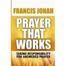 Prayer That Works: Taking Responsibility For Answered Prayer