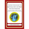 The Best Ever Guide to Getting Out of Debt for Masturbators: Hundreds of Ways to Ditch Your Debt, Manage Your Money and Fix Your Finances