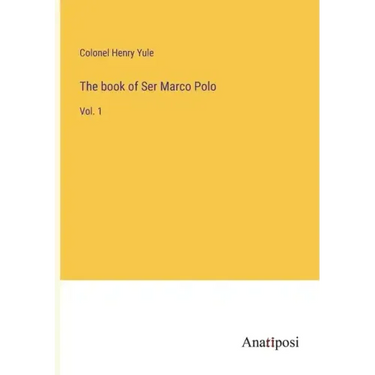 The book of Ser Marco Polo: Vol. 1