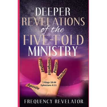 Deeper Revelations Of The Five-Fold Ministry