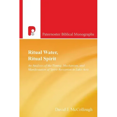 Ritual Water, Ritual Spirit: An Analysis of the Timing, Mechanism and Manifestation of Spirit-Reception in Luke-Acts
