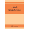 A guide to homoeopathic practice; designed for the use of families and private individuals