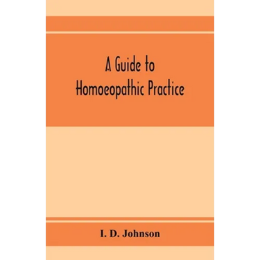 A guide to homoeopathic practice; designed for the use of families and private individuals