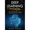Deep Learning with Python: The Ultimate Beginners Guide for Deep Learning with Python