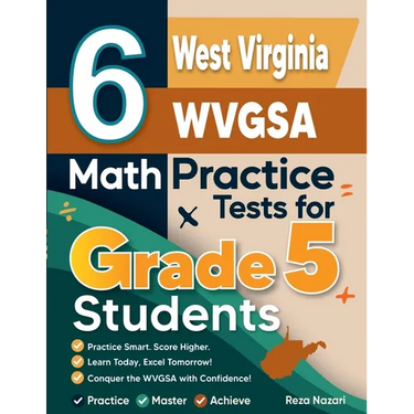 6 West Virginia WVGSA Grade 5 Math Practice Tests: A Complete Guide to Building Math Mastery and Excelling on the West Virginia WVGSA Test